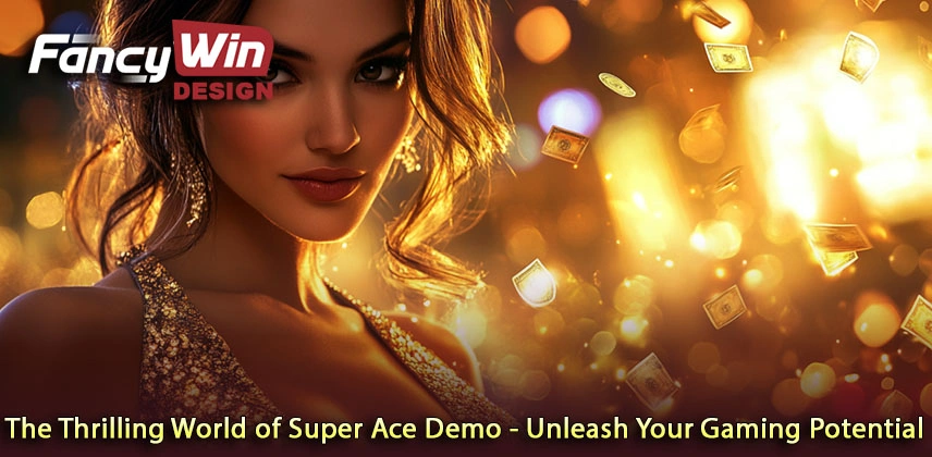 The Thrilling World of Super Ace Demo - Unleash Your Gaming Potential